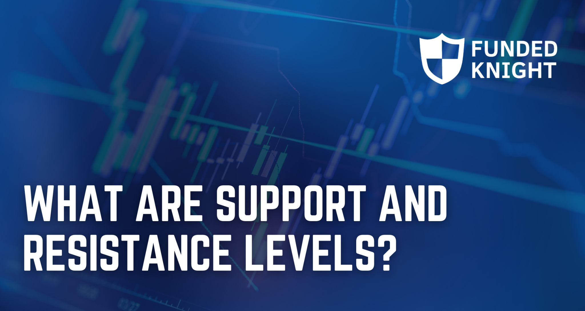 What Are Support and Resistance Levels? - Funded Knight